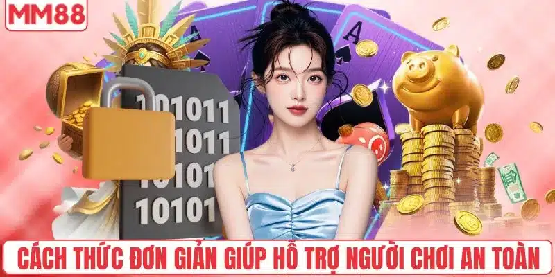 Chính Sách Bảo Mật 4 Cách thức đơn giản giúp hỗ trợ người chơi an toàn