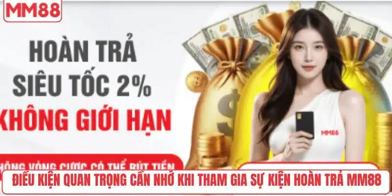 Hoàn Trả Siêu Tốc MM88 - Hoàn Tiền Cực Nhanh Trong 3 Phút 5 Điều kiện quan trọng cần nhớ khi tham gia sự kiện hoàn trả MM88
